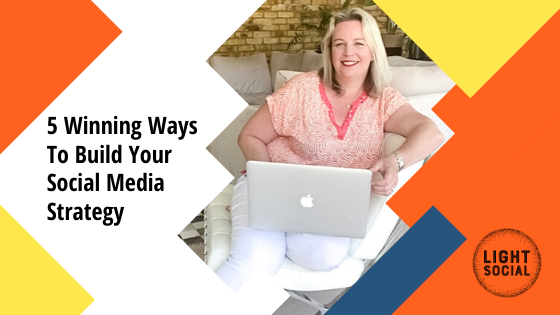 5 Winning Ways to build your Social Media Strategy